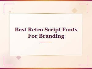 Best Retro Script Fonts for Branding That Make a Lasting Impression