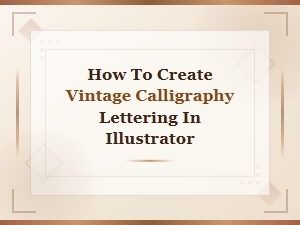 Vintage Calligraphy Lettering in Illustrator: Retro Script Design Tutorial