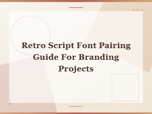 Retro Script Font Pairing Guide for Branding Projects