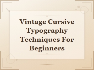Beginner Techniques for Vintage Cursive Typography