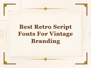 Best Retro Script Fonts for Vintage Branding & Logo Design