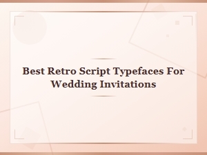 Best Retro Script Typefaces for Wedding Invitations