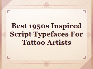 Best 1950s Inspired Script Typefaces for Tattoo Artists – Vintage Font Guide